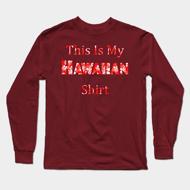 Funny This Is My Hawaiian Shirt Long Sleeve T-Shirt by macdonaldcreativestudios